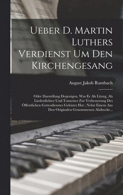 Ueber D. Martin Luthers Verdienst Um Den Kirchengesang