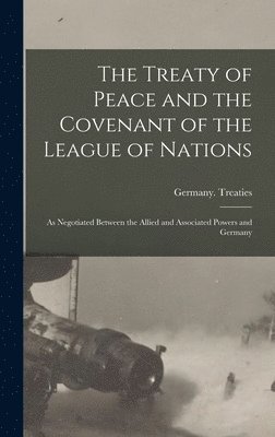 bokomslag The Treaty of Peace and the Covenant of the League of Nations