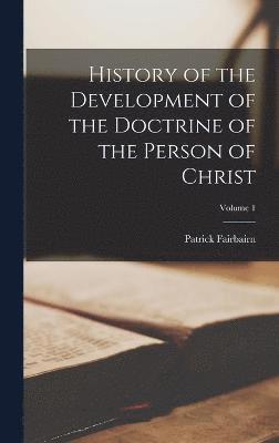 History of the Development of the Doctrine of the Person of Christ; Volume 1 1