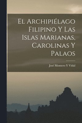 bokomslag El Archipilago Filipino Y Las Islas Marianas, Carolinas Y Palaos