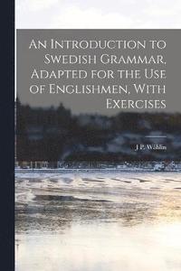 bokomslag An Introduction to Swedish Grammar, Adapted for the Use of Englishmen, With Exercises