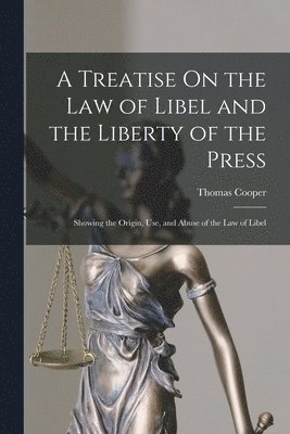 Thomas Cooper - Treatise On the Law of Libel and the Liberty of the Press, Häftad