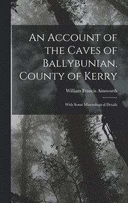 An Account of the Caves of Ballybunian, County of Kerry 1