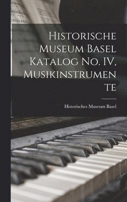 Historische Museum Basel Katalog No. IV, Musikinstrumente 1