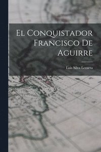 bokomslag El Conquistador Francisco De Aguirre