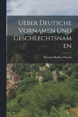 bokomslag Ueber Deutsche Vornamen Und Geschlechtsnamen