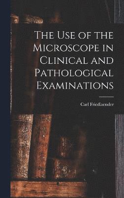 The Use of the Microscope in Clinical and Pathological Examinations 1