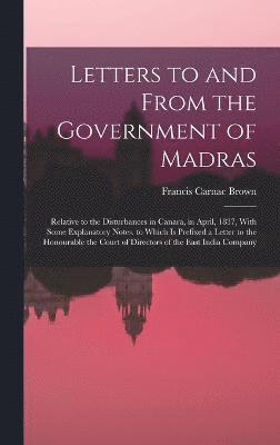 Letters to and From the Government of Madras 1