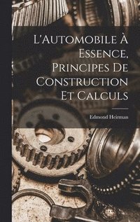 bokomslag L'Automobile  Essence, Principes De Construction Et Calculs