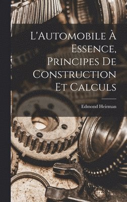 L'Automobile  Essence, Principes De Construction Et Calculs 1