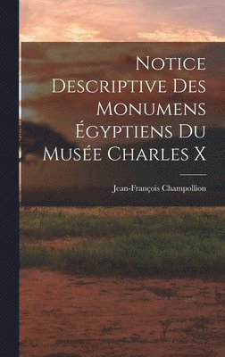 Jean-François Champollion - Notice Descriptive Des Monumens Égyptiens Du Musée Charles X, Inbunden