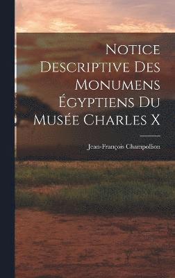 Notice Descriptive Des Monumens gyptiens Du Muse Charles X 1