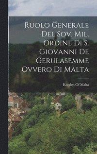 bokomslag Ruolo Generale Del Sov. Mil. Ordine Di S. Giovanni De Gerulasemme Ovvero Di Malta