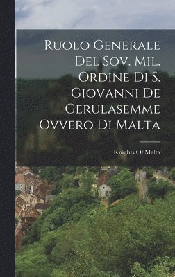 Ruolo Generale Del Sov. Mil. Ordine Di S. Giovanni De Gerulasemme Ovvero Di Malta 1