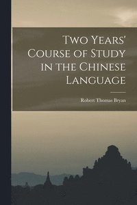 bokomslag Two Years' Course of Study in the Chinese Language