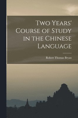 Two Years' Course of Study in the Chinese Language 1