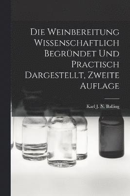 Karl J N Balling, Karl J. N. Balling - Weinbereitung Wissenschaftlich Begründet Und Practisch Dargestellt, Zweite Auflage, Häftad