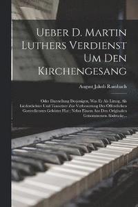 bokomslag Ueber D. Martin Luthers Verdienst Um Den Kirchengesang