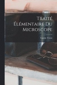 bokomslag Trait lmentaire Du Microscope