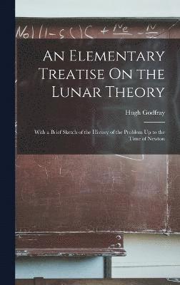 bokomslag An Elementary Treatise On the Lunar Theory