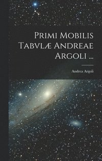 bokomslag Primi Mobilis Tabvlæ Andreae Argoli ...