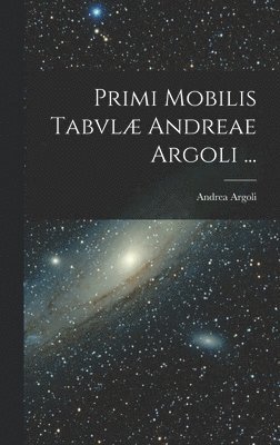 bokomslag Primi Mobilis Tabvl Andreae Argoli ...