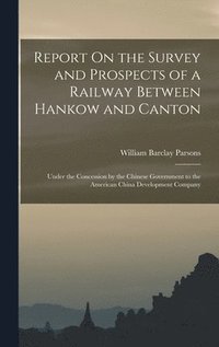 bokomslag Report On the Survey and Prospects of a Railway Between Hankow and Canton