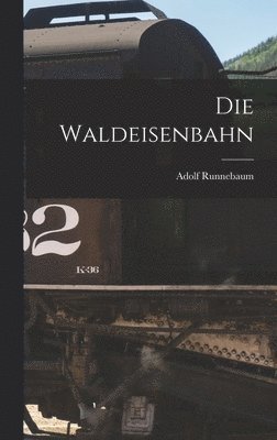 Adolf Runnebaum - Waldeisenbahn, Inbunden