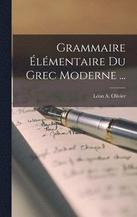 bokomslag Grammaire Élémentaire Du Grec Moderne ...