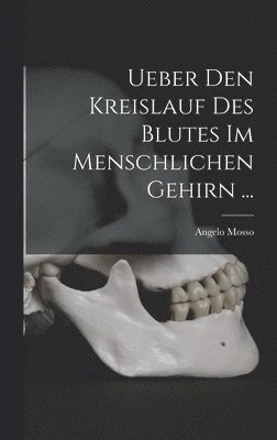 bokomslag Ueber Den Kreislauf Des Blutes Im Menschlichen Gehirn ...