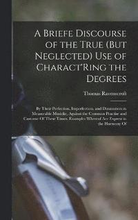 bokomslag A Briefe Discourse of the True (But Neglected) Use of Charact'Ring the Degrees
