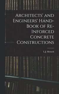 bokomslag Architects' and Engineers' Hand-Book of Re-Inforced Concrete Constructions