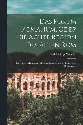 Das Forum Romanum, Oder Die Achte Region Des Alten Rom 1