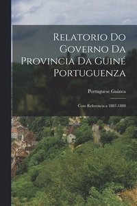 bokomslag Relatorio Do Governo Da Provincia Da Guin Portuguenza