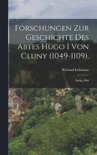 bokomslag Forschungen Zur Geschichte Des Abtes Hugo I Von Cluny (1049-1109).