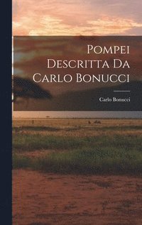 bokomslag Pompei Descritta Da Carlo Bonucci