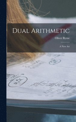 Oliver Byrne - Dual Arithmetic, Inbunden
