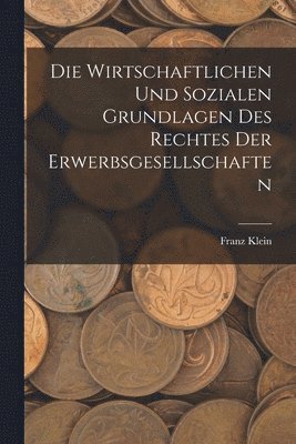 Die Wirtschaftlichen Und Sozialen Grundlagen Des Rechtes Der Erwerbsgesellschaften 1