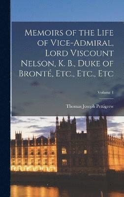 bokomslag Memoirs of the Life of Vice-Admiral, Lord Viscount Nelson, K. B., Duke of Bront, Etc., Etc., Etc; Volume 1