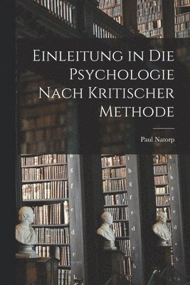 Paul Natorp - Einleitung in Die Psychologie Nach Kritischer Methode, Häftad
