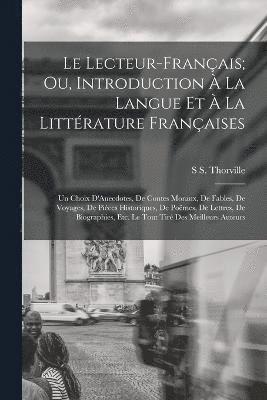 Le Lecteur-Franais; Ou, Introduction  La Langue Et  La Littrature Franaises 1