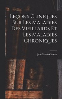 bokomslag Leçons Cliniques Sur Les Maladies Des Vieillards Et Les Maladies Chroniques
