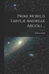 bokomslag Primi Mobilis Tabvl Andreae Argoli ...