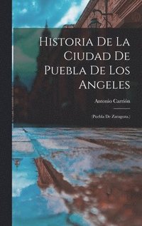 bokomslag Historia De La Ciudad De Puebla De Los Angeles