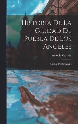 Antonio Carrión - Historia De La Ciudad De Puebla De Los Angeles, Inbunden