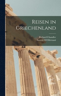 Richard Chandler - Reisen in Griechenland, Inbunden