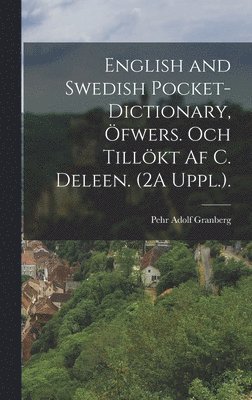 English and Swedish Pocket-Dictionary, fwers. Och Tillkt Af C. Deleen. (2A Uppl.). 1