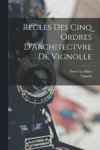 bokomslag Regles Des Cinq Ordres D'Architectvre De Vignolle