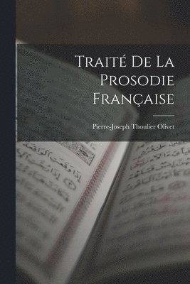 Pierre-Joseph Thoulier Olivet - Traité De La Prosodie Française, Häftad