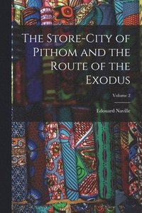 bokomslag The Store-City of Pithom and the Route of the Exodus; Volume 2